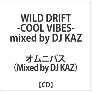 DJ KAZ/ WILD DRIFT -COOL VIBES- mixed by DJ KAZ yCDz