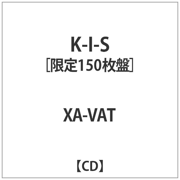 XA-VAT/ K-I-S 限定150枚盤 【CD】 ダイキサウンド｜Daiki sound 通販 