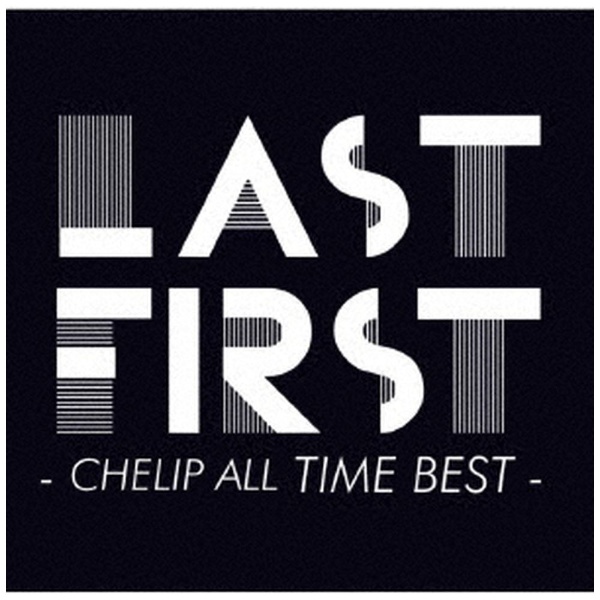 Chelip LAST FIRST - CHELIP 好評受付中 ファクトリーアウトレット BEST TIME ALL CD
