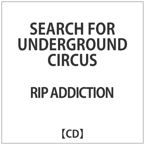 RIP ADDICTION 海外並行輸入正規品 SEARCH FOR メーカー再生品 UNDERGROUND CD CIRCUS