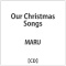 MARU/Our Christmas Songs[ＣＤ]