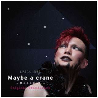cYiyj/ EPOCH MAN wMaybe a Crane `߂Ȃ`xOriginal Soundtrack yCDz
