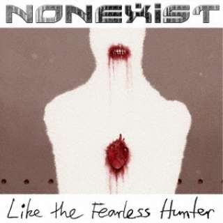 NONEXIST/ Like The Fearless Hunter yCDz