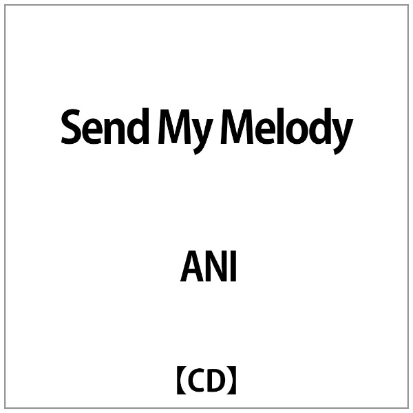 ANI:Send My CD 新作販売 バースデー 記念日 ギフト 贈物 お勧め 通販 Melody