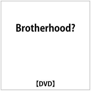 Bz:Brotherhood? yDVDz