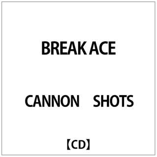 CANNON SHOTS/ BREAK ACE yCDz