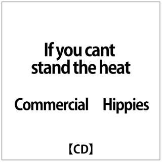 The Commercial Hippies/ If you canft stand the het yCDz