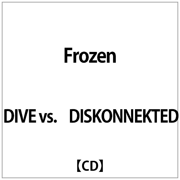 DIVE vs.DISKONNEKTED:Frozen 新品 バーゲンセール CD