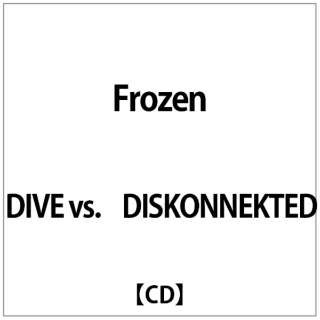 DIVE vs.DISKONNEKTED:Frozen yCDz