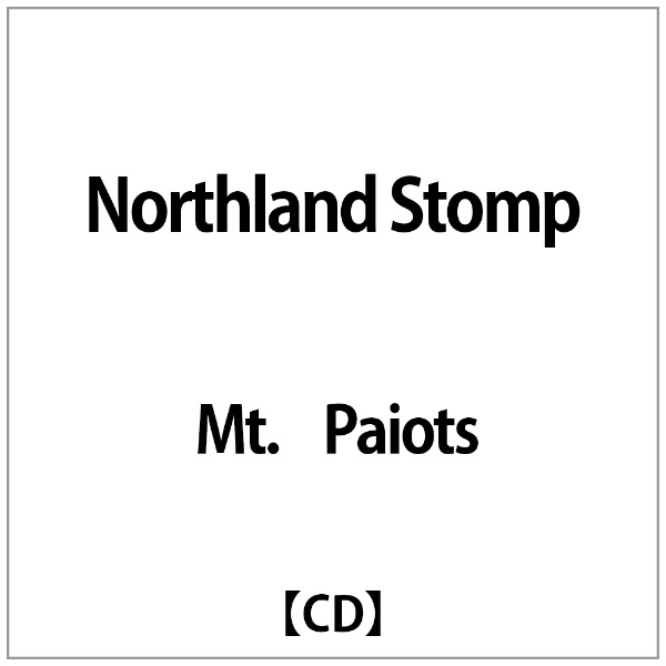 Mt.Paiots:Northland Stomp CD 至高 メーカー在庫限り品