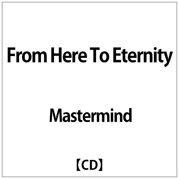 Mastermind:From 感謝価格 Here 超美品再入荷品質至上 To Eternity CD
