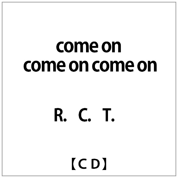 R.C.T.:come on 新生活 正規逆輸入品 come CD