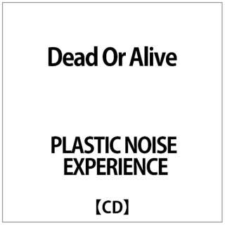 PLASTIC NOISE EXPERIENCE:Dead Or Alive yCDz