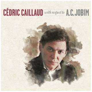 Cedric Caillaudibj/ With Respect to AD CD Jobim yCDz