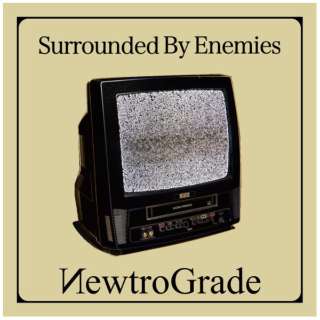 Surrounded By Enemies/ NewtroGrade yCDz
