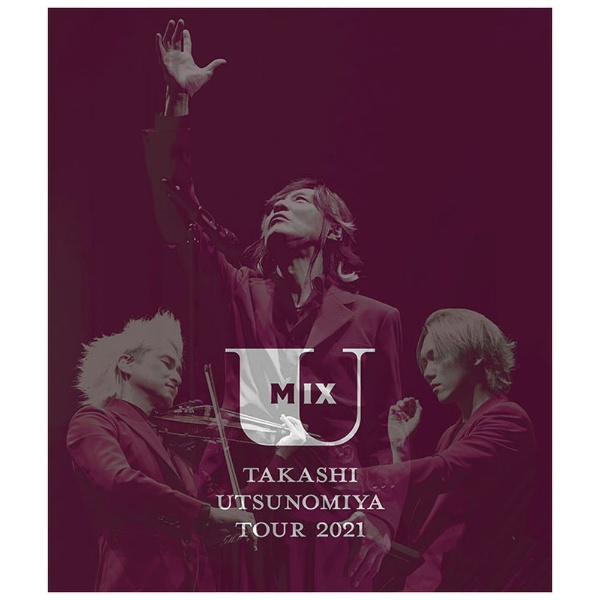 宇都宮隆/ Takashi Utsunomiya Tour 2021 U Mix 【ブルーレイ】 ビデオメーカー 通販 | ビックカメラ.com