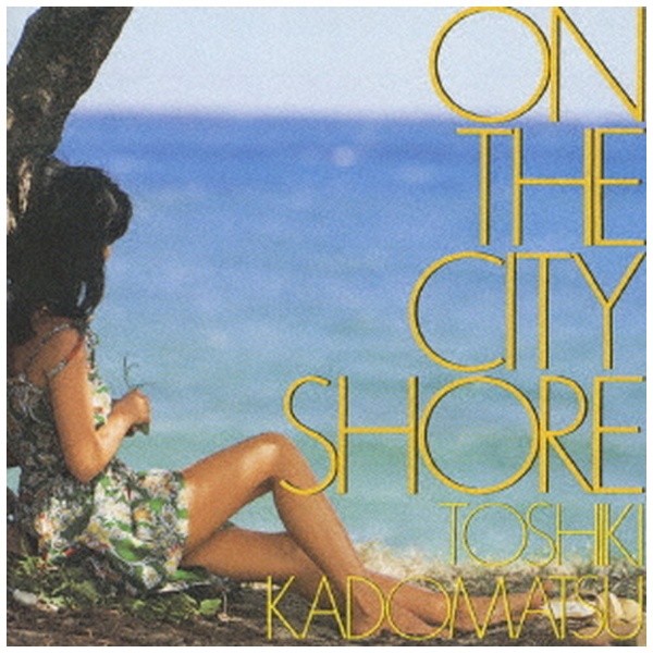 角松敏生： ON THE CITY SHORE 【CD】 ソニーミュージックマーケティング｜Sony Music Marketing 通販 |  ビックカメラ.com