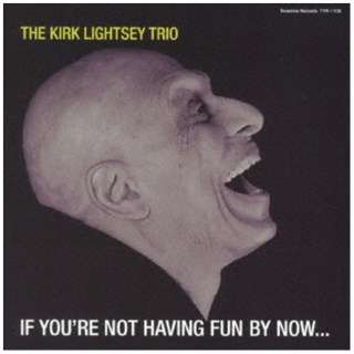 The Kirk Lightsey Trio/ If Youfre Not Having Fun By Nowc yCDz