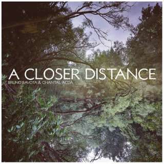 Bruno Bavota  Chantal Acda/ A Closer Distance yCDz
