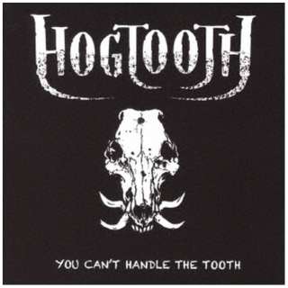 HOGTOOTH/ YOU CANfT HANDLE THE TOOTH yCDz