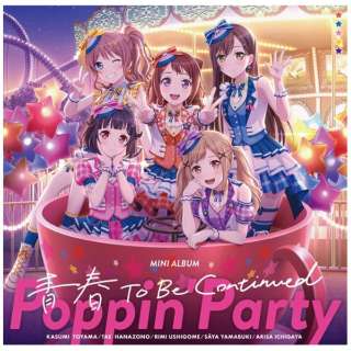 PoppinfParty/ t To Be Continued ʏ yCDz