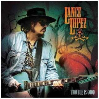 LANCE LOPEZ/ TROUBLE IS GOOD yCDz