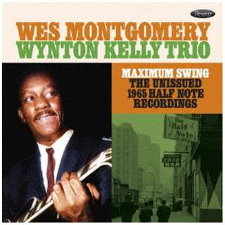 Wes Montgomery  The Wynton Kelly Trio/ Maximum SwingF The Unissued 1965 Half Note Recordings yCDz