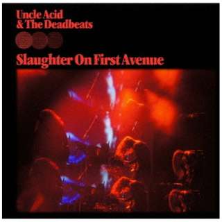 UNCLE ACID  THE DEADBEATS/ SLAUGHTER ON FIRST AVENUED yCDz